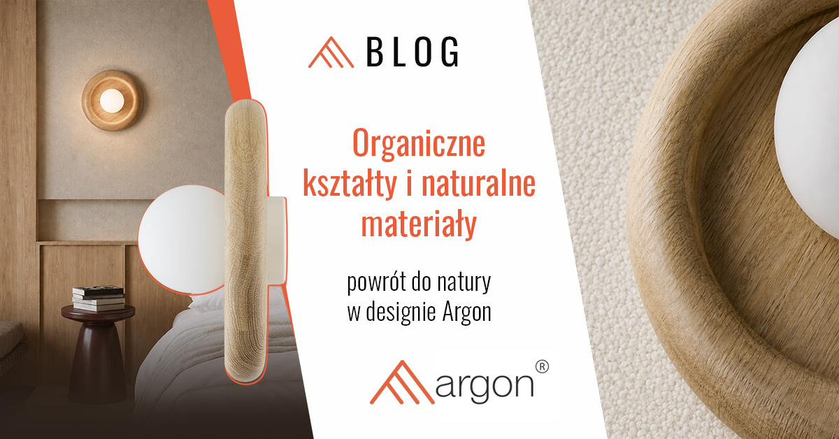 Organiczne kształty i naturalne materiały – powrót do natury w designie Argon